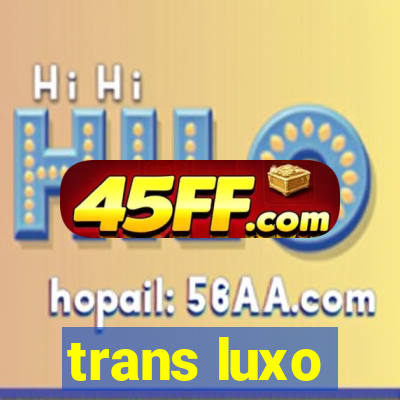 trans luxo